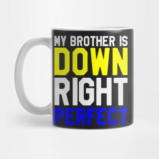 My Brother is Down Right Perfect - Down Syndrome Awareness Mug